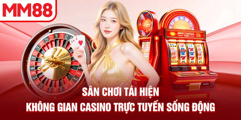 Sân chơi tái hiện không gian casino trực tuyến sống động